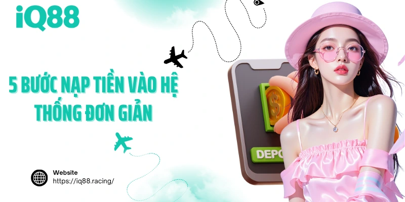 5-buoc-nap-tien-vao-he-thong-dong-gian