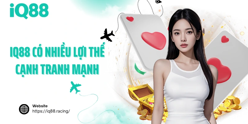 IQ88-co-nhieu-loi-the-canh-tranh-manh