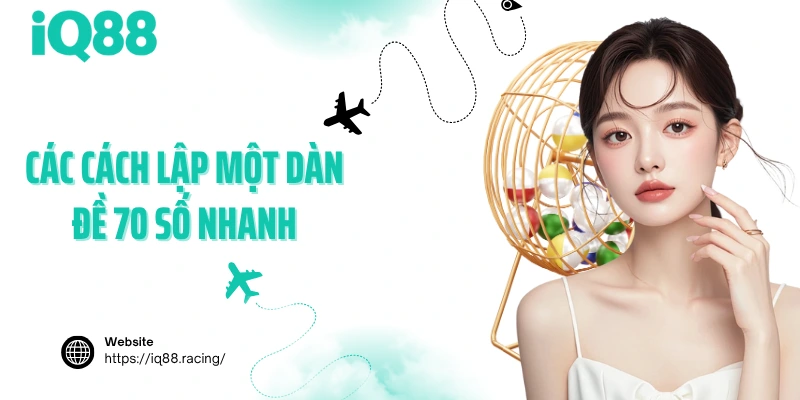 cac-cach-lap-mot-dan-de-70-so-nhanh