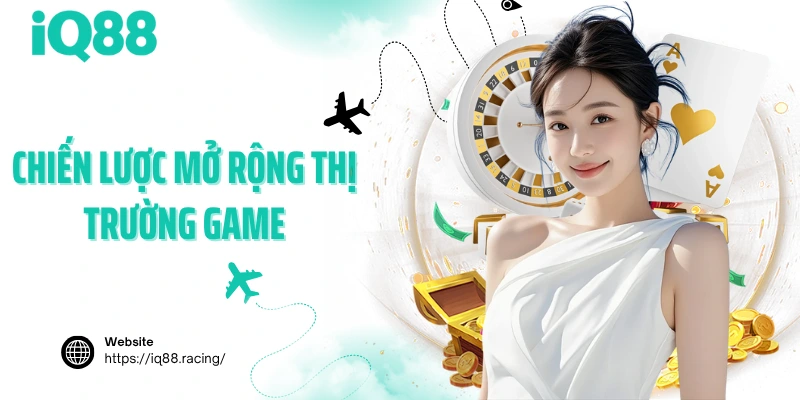 chien-luoc-mo-rong-thi-truong-game