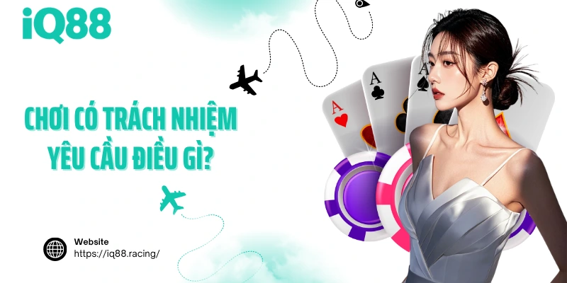 choi-co-trach-nhiem-yeu-cau-dieu-gi