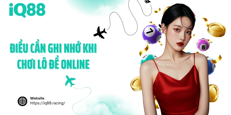 dieu-can-ghi-nho-khi-choi-lo-de-online