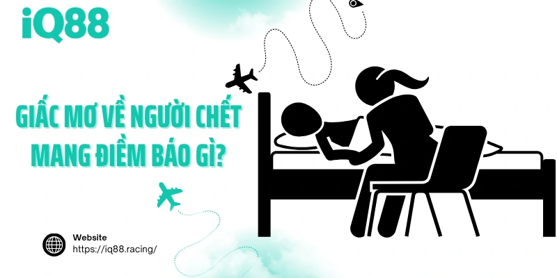giac-mo-ve-nguoi-chet-mang-diem-bao-gi
