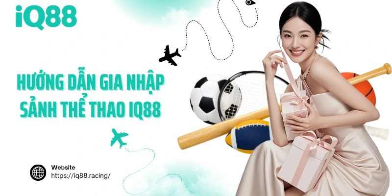 huong-dan-gia-nhap-sanh-the-thao-iq88