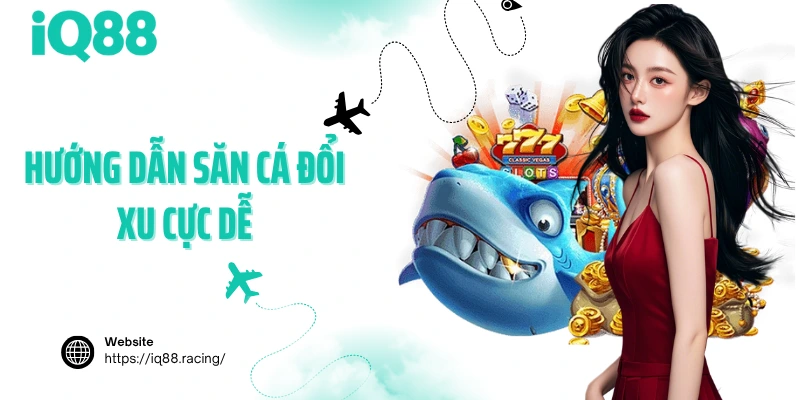 huong-dan-san-ca-doi-xu-cuc-de