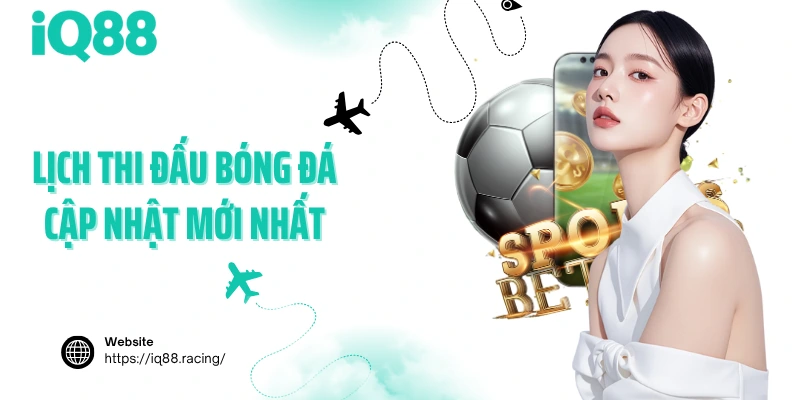 lich-thi-dau-bong-da-cap-nhat-moi-nhat