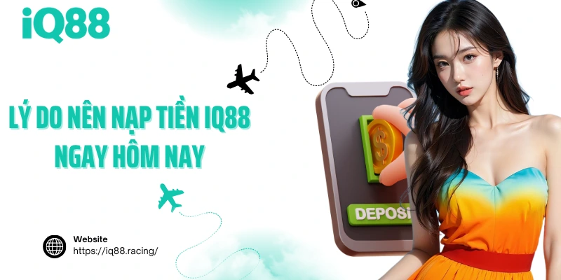 ly-do-nen-nap-tien-iq88-ngay-hom-nay