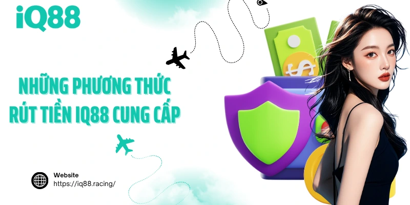 nhung-phuong-thuc-rut-tien-iq88-cung-cap