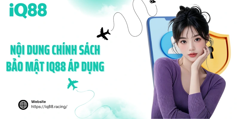 noi-dung-chinh-sach-bao-mat-iq88-ap-dung