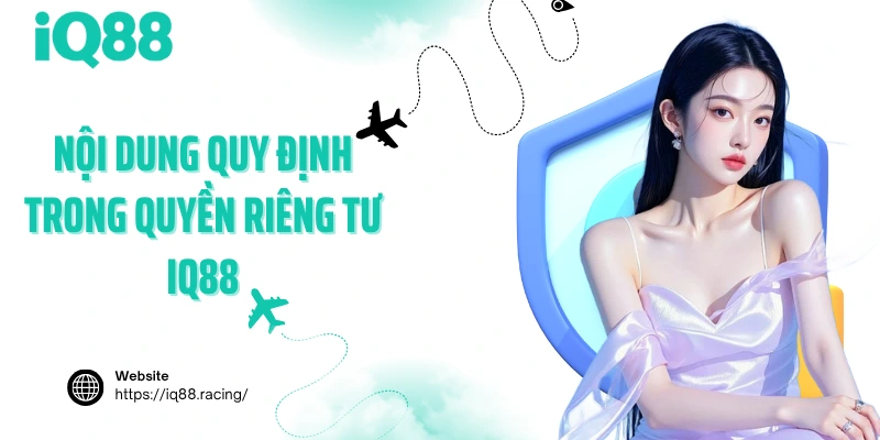 noi-dung-quy-dinh-trong-quyen-rieng-tu-iq88