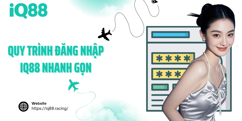 quy-trinh-dang-nhap-iq88-nhanh-gon