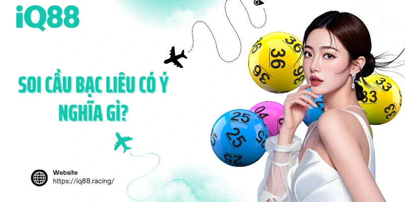 soi-cau-bac-lieu-co-y-nghia-gi