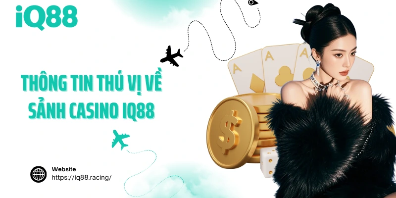 thong-tin-thu-vi-ve-sanh-casino-iq88
