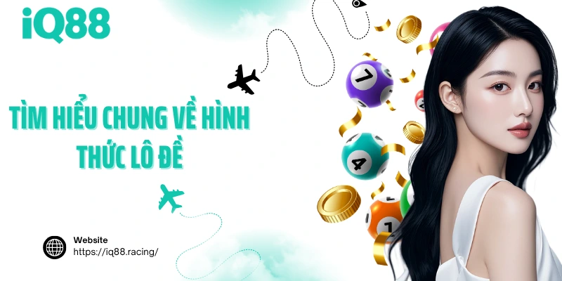 tim-hieu-chung-ve-hinh-thuc-lo-de