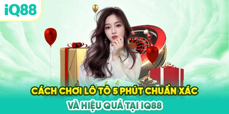 Cach-choi-lo-to-5-phut-chuan-xac-va-hieu-qua-tai-IQ88